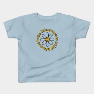 Late Bloomers Still Bloom Kids T-Shirt